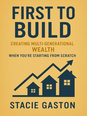 cover image of First to Build Creating Multi-Generational Wealth When You're Starting From Scratch